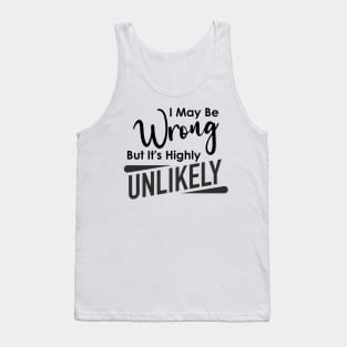 Funny I May Be Wrong But It's Highly Unlikely Humorous Sarcastic Tank Top